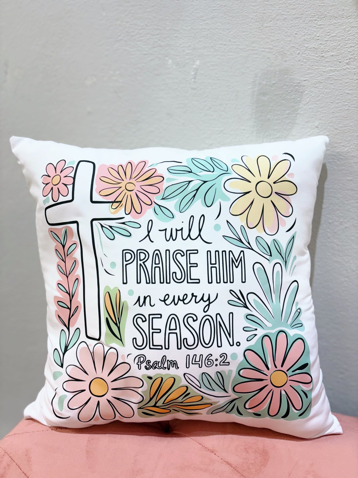 I Will Praise Him In Every Season Pillow