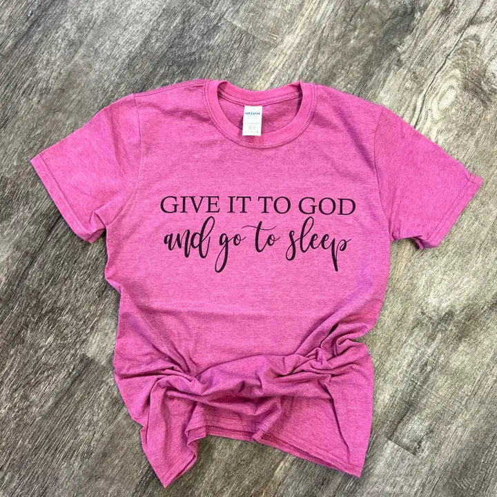 Give It To God And Go To Sleep Tee